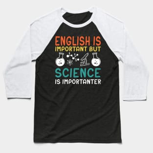 English Is Important But Science Is Importanter Baseball T-Shirt